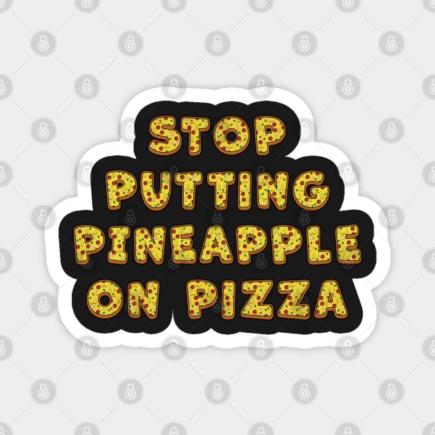 Stop Putting Pineapple on Pizza - Funny Magnet by Ravensdesign