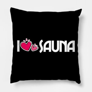 I love sauna - funny sauna saying sauna master sauna lover Pillow