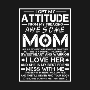 I Get My Attitude From My Freaking Awesome Mom T-Shirt