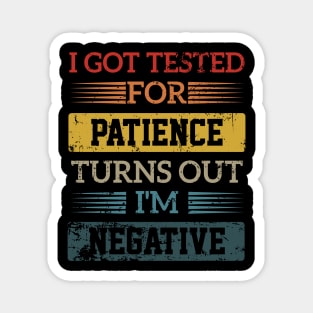 I Got Tested For Patience Turns Out I'm Negative funny design Magnet