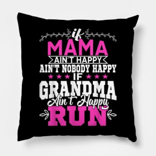 Mama Ain't Happy No Nobody Happy If Grandma Ain't Happy Run Pillow