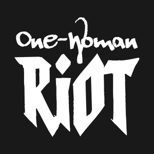 One-Woman Riot (in white) T-Shirt