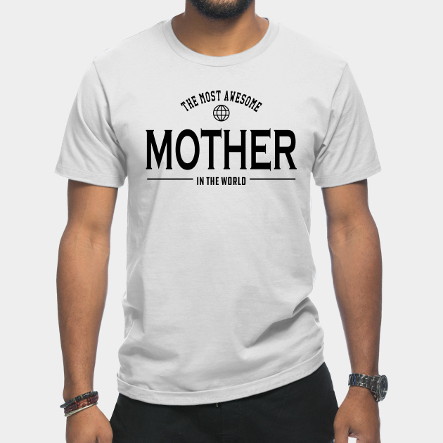 Discover Mother - The most awesome mother in the world - Mother Gift - T-Shirt