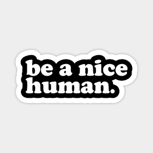 Be a Nice Human Motivational Quote Magnet