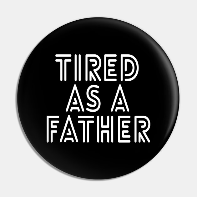 Tired As A Father - Family Pin by Textee Store