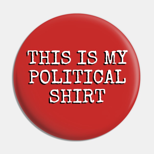 This Is My Political Shirt (Elite) Pin by TheDaintyTaurus