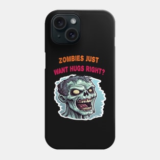 Zombies just want hugs right Phone Case