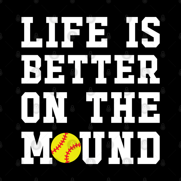 Life Is Better On The Mound Softball Pitcher Cute Funny by GlimmerDesigns