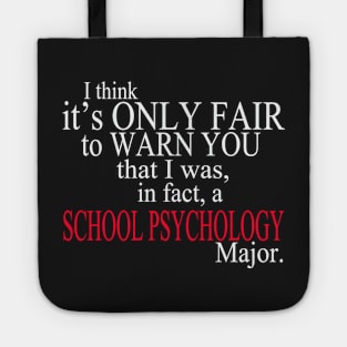 I Think It’s Only Fair To Warn You That I Was, In Fact, A School Psychology Major Tote