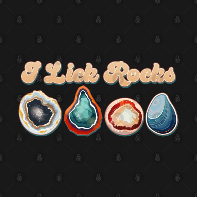 I Lick Rocks Cute Geologist Agate Design by DanielLiamGill