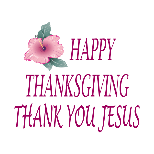 HAPPY THANKSGIVING THANK YOU JESUS by FlorenceFashionstyle