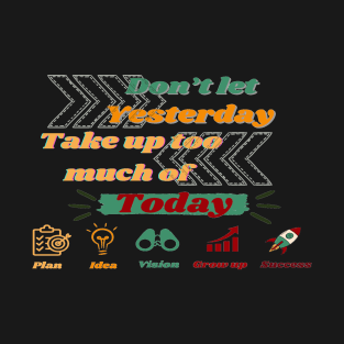 inspirational quote | don't let yesterday take up too much of today T-Shirt