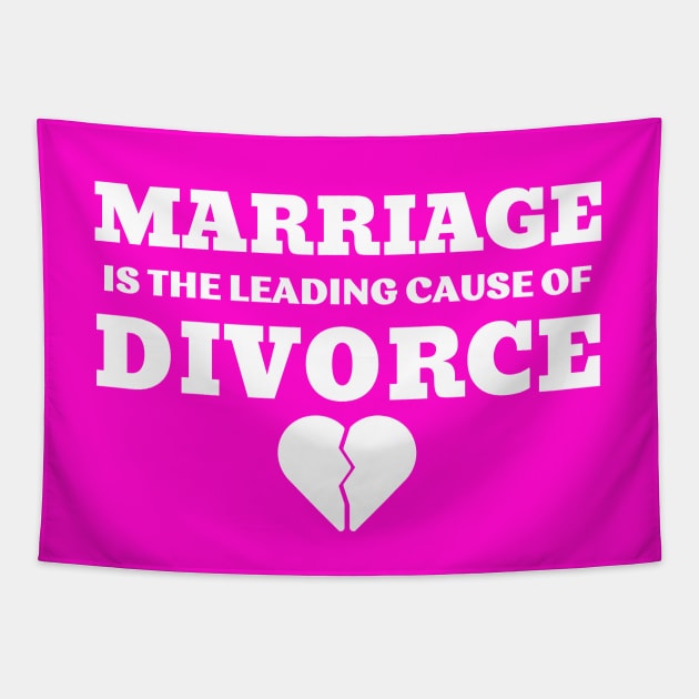 MARRIAGE IS THE LEADING CAUSE OF DIVORCE Tapestry by ZhacoyDesignz