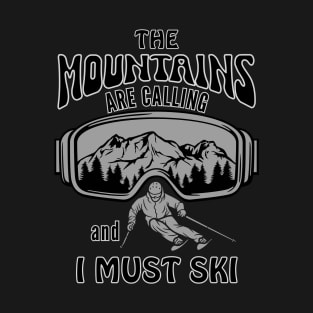 The Mountains are Calling and I Must Ski T-Shirt