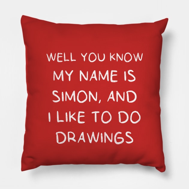 Well you know my name is Simon, and I like to do drawings Pillow by BodinStreet