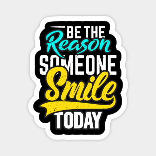 be the reason someone smile today Magnet