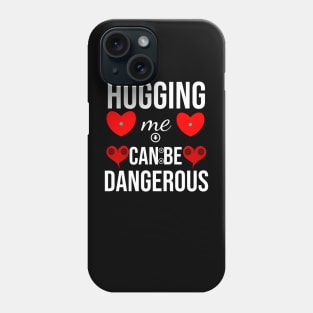 hugging me can be dangerous with love Phone Case