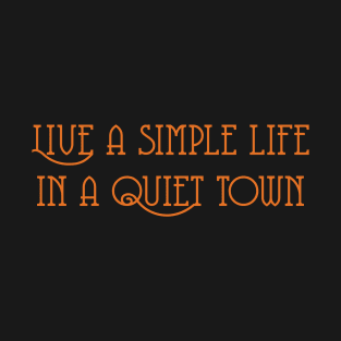 Live A Simple Live In A Quiet Town T-Shirt