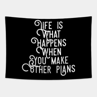 Life is What Happens When You Make Other Plans Tapestry