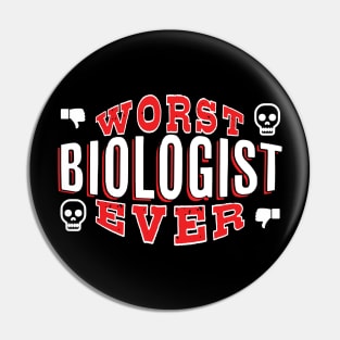 Worst Biologist Ever - Funny gift for Biology Lovers Pin