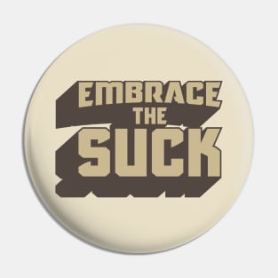 Embrace The Suck Pin