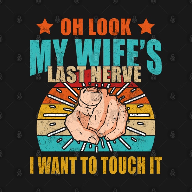 Oh Look My Wife's Last Nerve I Want To Touch it Fun Husband by Felix Rivera