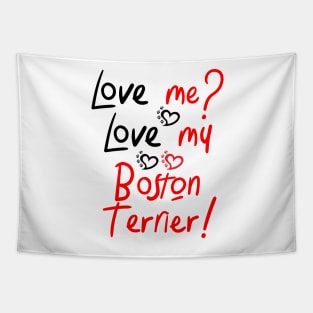 Love Me Love My Boston Terrier! Especially for Boston Terrier Dog Lovers! Tapestry