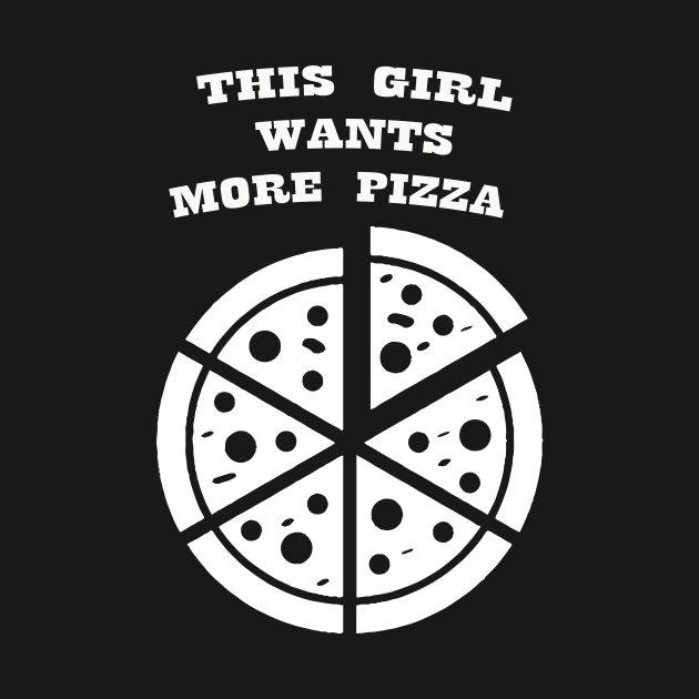 GIRL WANTS PIZZA WHITE by Prairie Ridge Designs