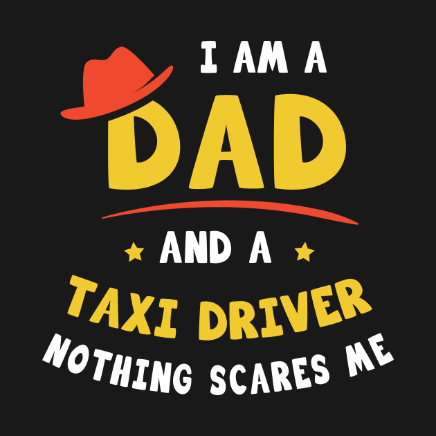 I'm A Dad And A Taxi Driver Nothing Scares Me by Parrot Designs