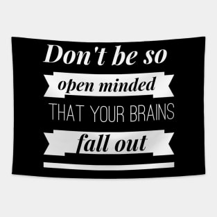 Don't be so Open Minded that your Brains Fall Out Tapestry