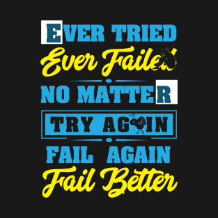 Ever tried ever failure no matter try again fail again fail better best design T-Shirt