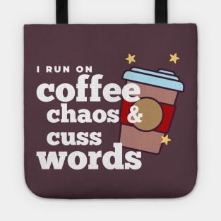 I run on coffee chaos and cuss words Tote