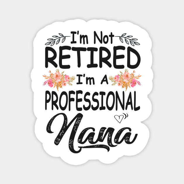 nana im not retired im a professional nana Magnet by Bagshaw Gravity