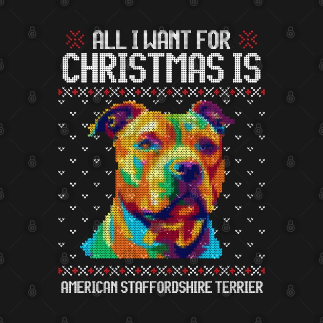 All I Want for Christmas is American Staffordshire Terrier - Christmas Gift for Dog Lover by Ugly Christmas Sweater Gift