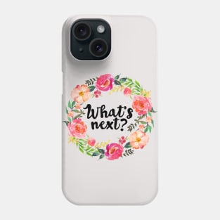 what's next Phone Case