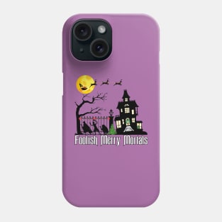 Foolish Merry Mortals! Phone Case