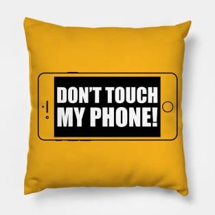 Don't Touch My Phone! Pillow