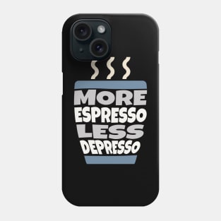 More Espresso Less Depresso Phone Case