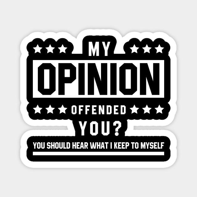 My Opinion Offended You? - Funny Quotes Gift - Saying Ironic Funny - Magnet | TeePublic My Opinion Offended You? - Funny Quotes Gift - Saying Ironic Funny - Magnet | TeePublic