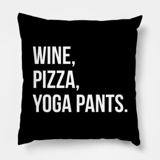 Wine, Pizza, Yoga Pants. Pillow