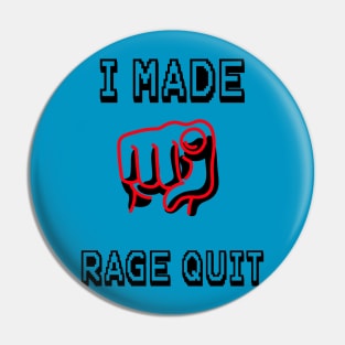 I Made You Rage Quit Pin