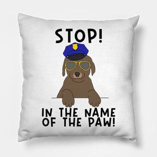 Stop in the name of the paw police dog Pillow