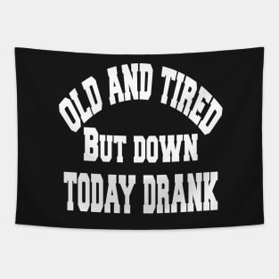 Old and tired but down to day drink tshirt funny party gifts drink shirt women funny gifts fashion cute gifts birthday funny sayings t shirt Tapestry