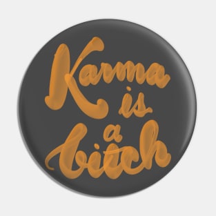 Karma is a Bitch Pin