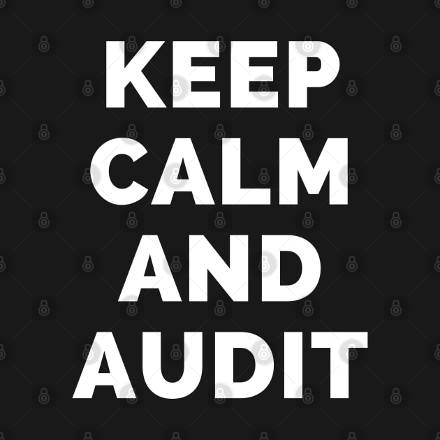 Keep Calm And Audit - Black And White Simple Font - Funny Meme Sarcastic Satire - Self Inspirational Quotes - Inspirational Quotes About Life and Struggles by Famgift