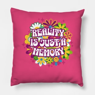 Reality is just a memory, man! Pillow