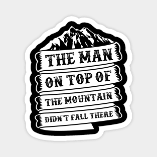 Camping quot,the men on top of the mountain didn't fall there Magnet