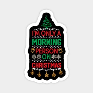 Hilarious Christmas Jokes Gift Idea - I'm only A Morning Person on Christmas - Merry Christmas Funny Magnet