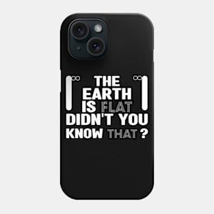 the earth is flat didn't you know that Phone Case