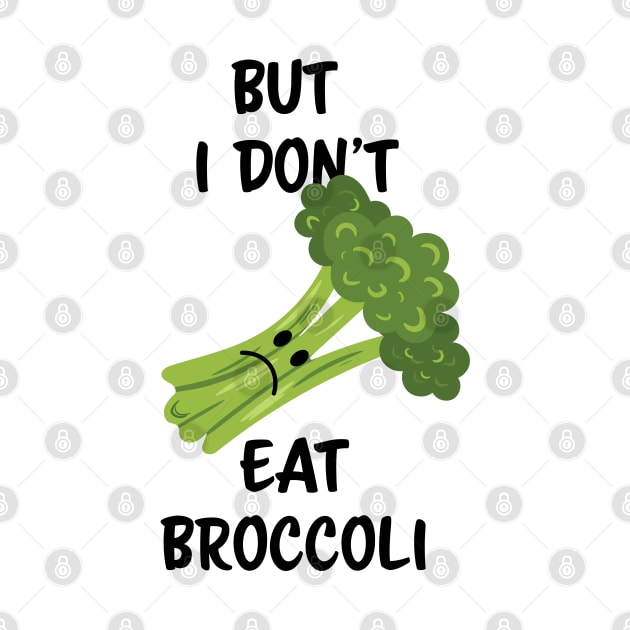 But I don't eat broccoli by Schioto